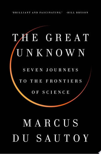 The Great Unknown: Seven Journeys to the Frontiers of Science