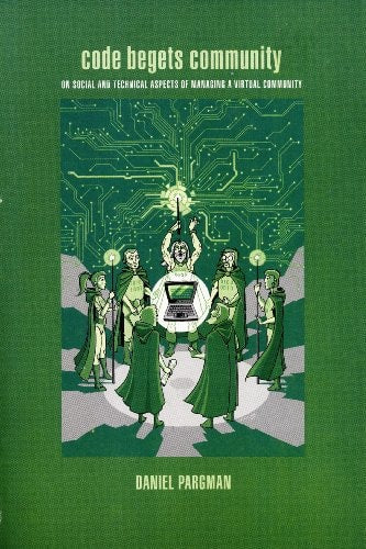 Code Begets Community: On Social and Technical Aspects of Managing a Virtual Community (Linköping Studies in Arts and Science, 224)
