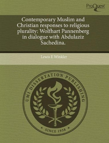 Contemporary Muslim and Christian responses to religious plurality: Wolfhart Pannenberg in dialogue with Abdulaziz Sachedina.