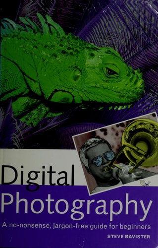 Digital Photography: A No-Nonsense, Jargon-Free Guide for Beginners