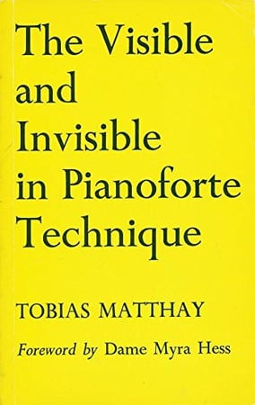 The Visible and Invisible in Pianoforte Technique: Being a Digest of the Author's Technical Teachings Up to Date