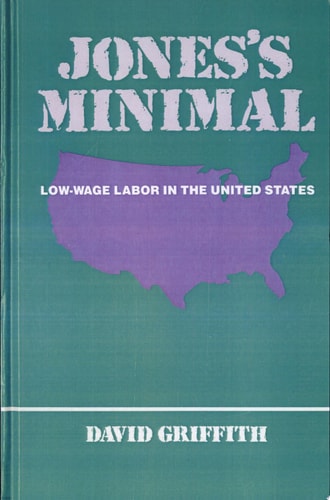 Jones's Minimal: Low-Wage Labor in the United States (SUNY series in the Anthropology of Work)