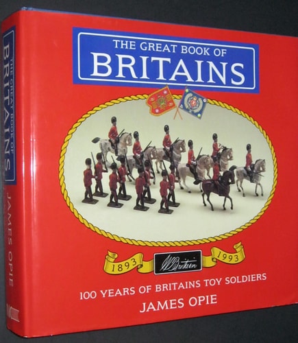 The Great Book of Britains: 100 Years of Britains Toy Soldiers 1893-1993
