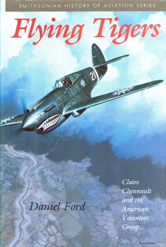 Flying Tigers: Claire Chennault and the American Volunteer Group (Smithsonian History of Aviation and Spaceflight Series)