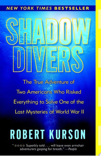 Shadow Divers: The True Adventure of Two Americans Who Risked Everything to Solve One of the Last Mysteries of World War II