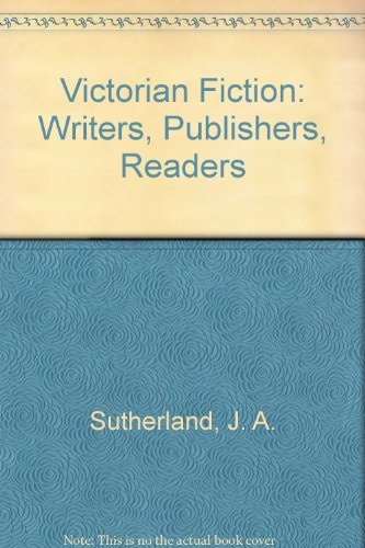 'VICTORIAN FICTION: WRITERS, PUBLISHERS, READERS'