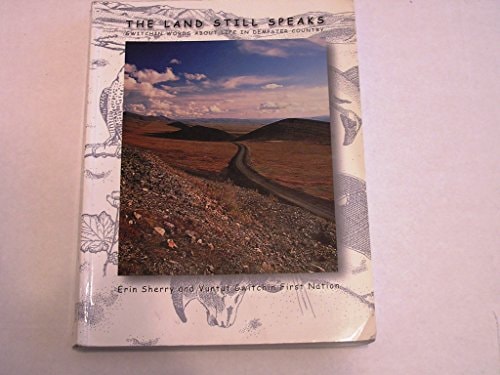 The Land Still Speaks: Gwitchin Words About Life in Dempster Country (Jii Nanh Tth'aih Hee Giinkhii)