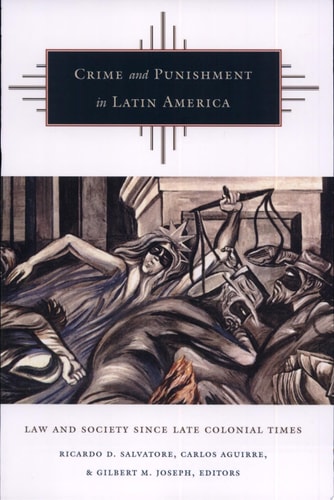 Crime and Punishment in Latin America: Law and Society Since Late Colonial Times