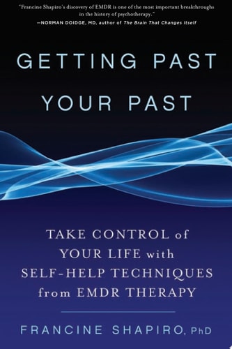 Getting Past Your Past: Take Control of Your Life with Self-Help Techniques from EMDR Therapy