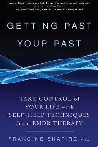 Getting Past Your Past: Take Control of Your Life with Self-Help Techniques from EMDR Therapy