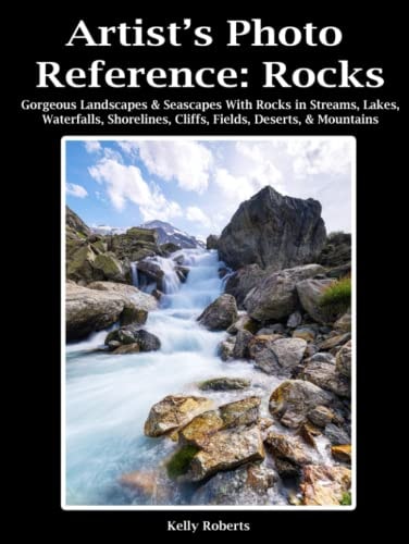 Artist's Photo Reference: Rocks: Gorgeous Landscapes & Seascapes With Rocks in Streams, Lakes, Waterfalls, Shorelines, Cliffs, Fields, Deserts, & Mountains (Paint & Draw Reference Photos)