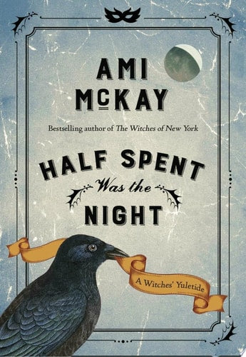 Half Spent Was the Night: A Witches' Yuletide (Ami McKay's Witches)