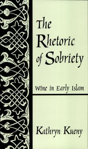The Rhetoric of Sobriety: Wine in Early Islam