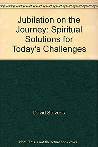 Jubilation on the Journey: Spiritual Solutions for Today's Challenges