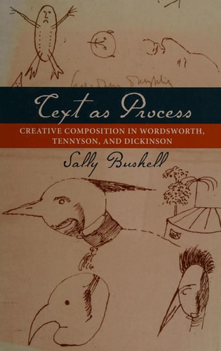 Text as Process: Creative Composition in Wordsworth, Tennyson, and Dickinson