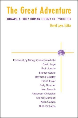 Great Adventure the: Toward a Fully Human Theory of Evolution (SUNY Series in Transpersonal and Humanistic Psychology)