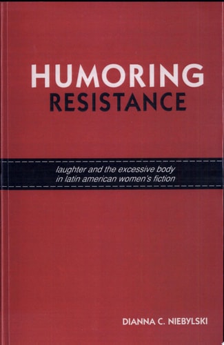 Humoring Resistance: Laughter and the Excessive Body in Latin American Women's Fiction (SUNY series in Latin American and Iberian Thought and Culture)
