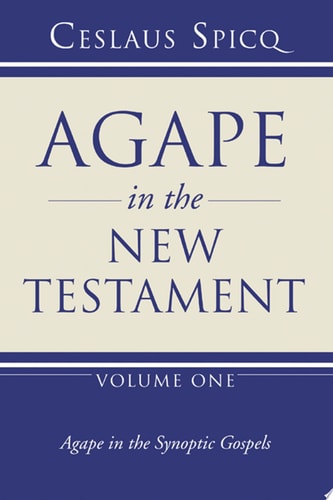 Agape in the New Testament, Volume 1: Agape in the Synoptic Gospels