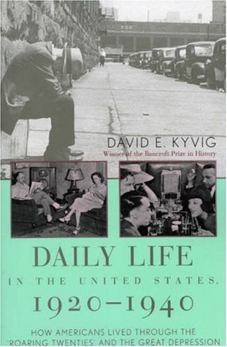 Daily Life in the United States, 1920-1940: How Americans Lived Through the Roaring Twenties and the Great Depression