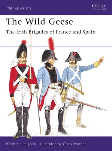 The Wild Geese : The Irish brigades of France and Spain (Men at Arms Series, 102)
