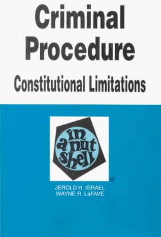Criminal Procedure: Constitutional Limitations in a Nutshell (Nutshell Series)