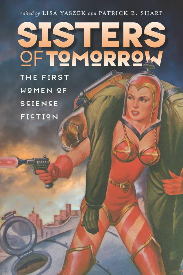 Sisters of Tomorrow: The First Women of Science Fiction (Early Classics Of Science Fiction)
