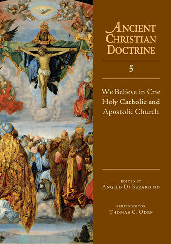 We Believe in One Holy Catholic and Apostolic Church (Volume 5) (Ancient Christian Doctrine Series)