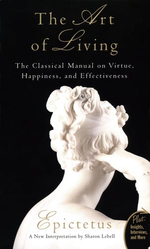 Art of Living: The Classical Manual on Virtue, Happiness, and Effectiveness