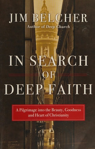 In Search of Deep Faith: A Pilgrimage into the Beauty, Goodness and Heart of Christianity