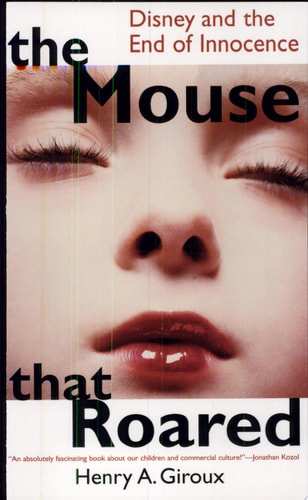 The Mouse that Roared: Disney and the End of Innocence (Culture and Education Series)