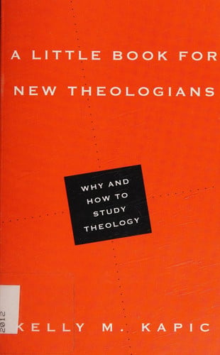 A Little Book for New Theologians: Why and How to Study Theology