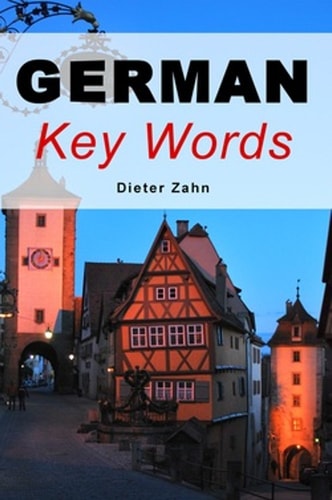 German Key Words: The Basic 2000-word Vocabulary Arranged by Frequency in a Hundred Units with Comprehensive English and German Indexes (Oleander Key Words)