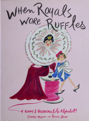 When Royals Wore Ruffles: A Funny and Fashionable Alphabet!