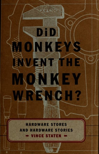 Did Monkeys Invent the Monkey Wrench?: Hardware Stores and Hardware Stories