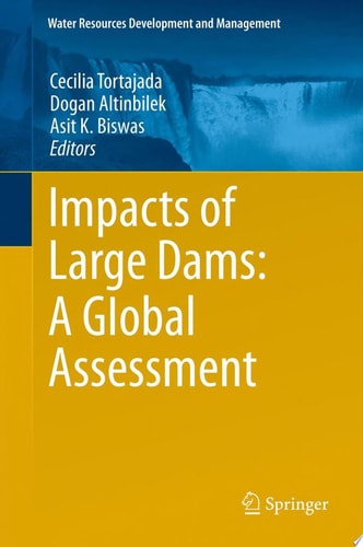 Impacts of Large Dams: A Global Assessment (Water Resources Development and Management)
