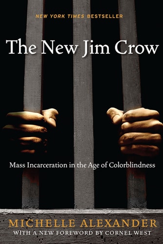 The New Jim Crow:  Mass Incarceration in the Age of Colorblindness