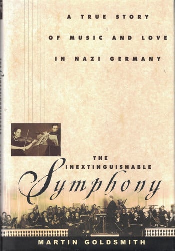 The Inextinguishable Symphony: A True Story of Music and Love in Nazi Germany