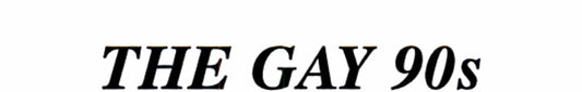 Gay Nineties