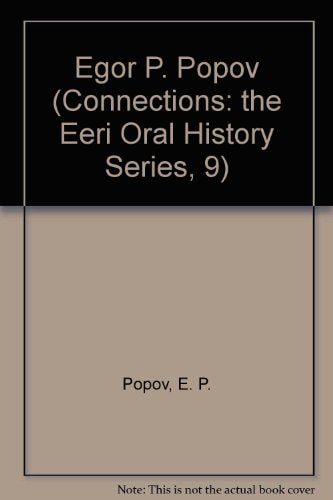 Egor P. Popov (Connections: The Eeri Oral History Series, 9)