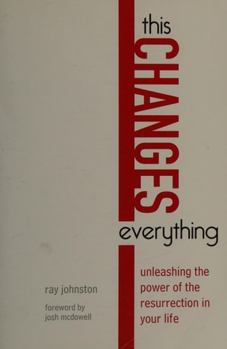 This Changes Everything: Unleashing the Power of the Resurrection in Your Life