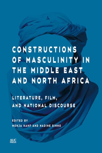 Constructions of Masculinity in the Middle East and North Africa: Literature, Film, and National Discourse