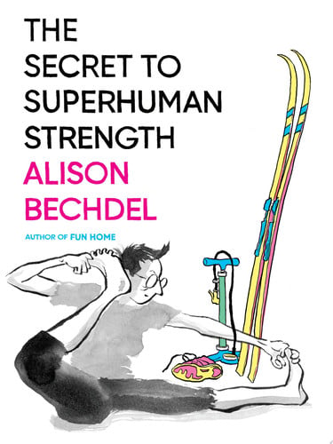 The Secret To Superhuman Strength: A New York Times Best Graphic Novel?A Profoundly Comic Memoir of Exercise and Philosophy