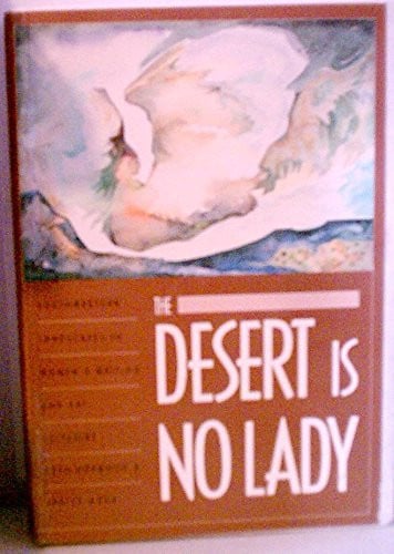 The Desert Is No Lady: Southwestern Landscapes in Womens Writing and Art