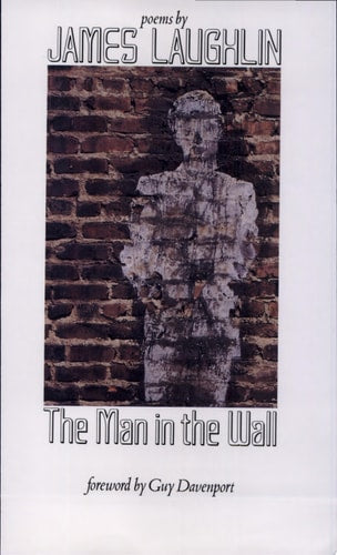 The Man in the Wall: Poems by James Laughlin