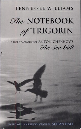 The Notebook of Trigorin: A Free Adaptation of Anton Chekhov's The Sea Gull
