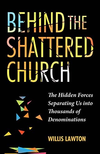 Behind the Shattered Church: The Hidden Forces Separating us into Thousands of Denominations
