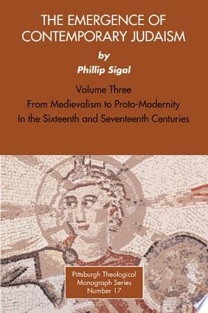 From Medievalism to Proto-Modernity in the Sixteenth and Seventeenth Centuries (Emergence of Contemporary Judaism, Vol 3)