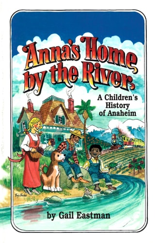 Anna's Home by the River: A children's History of Anaheim