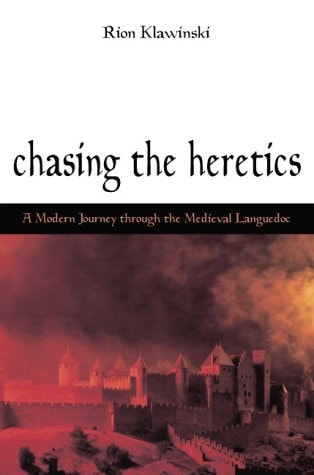 Chasing the Heretics: A Modern Journey Through the Medieval Languedoc