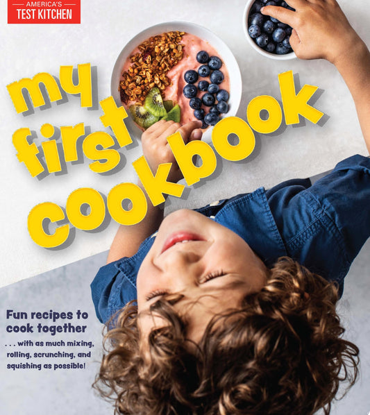 My First Cookbook: Fun recipes to cook together . . . with as much mixing, rolling, scrunching, andsquishing as possible! (America's Test Kitchen Kids)
